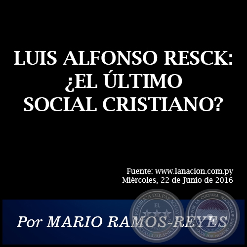 LUIS ALFONSO RESCK: ¿EL ÚLTIMO SOCIAL CRISTIANO? - Por MARIO RAMOS-REYES - Miércoles, 22 de Junio de 2016